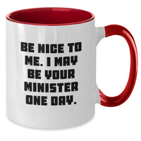Load image into Gallery viewer, Funny Minister Gifts for Valentine's - Two Tone Coffee Mug with Be Nice To Me I May Be Your Minister One Day Quote - Gifts from Friends Family to Minister - Additional
