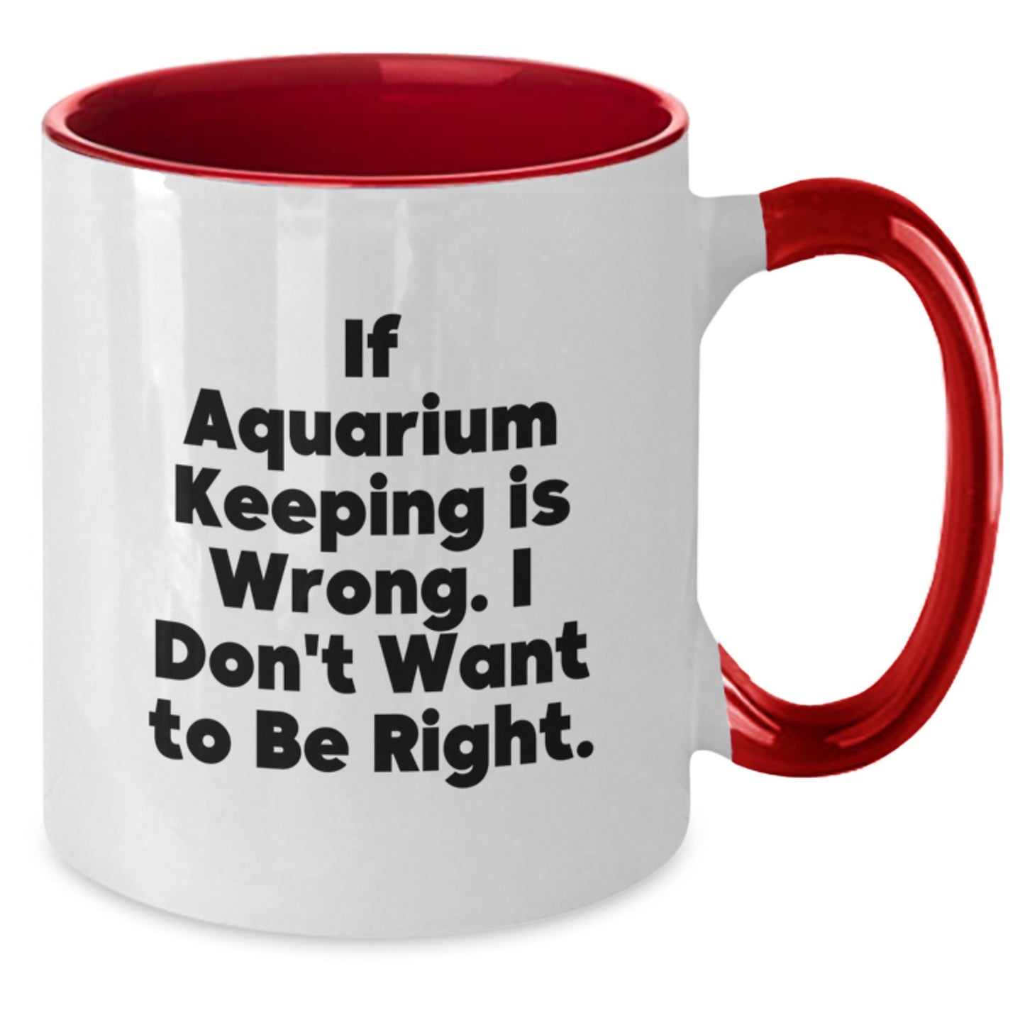Funny Aquarium Keeping Gifts for Men from Women - Two Tone Coffee Mug If Aquarium Keeping Is Wrong I Don't Want To Be Right Gift Ideas for Graduation - Additional