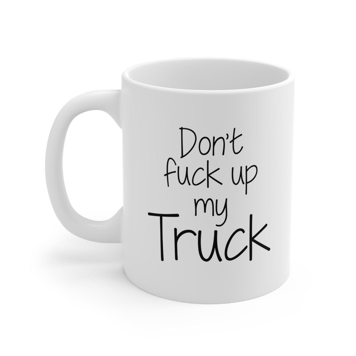 Trucker Coffee Mug - Don't fuck up my Truck - Funny Gifts For Truck Driver