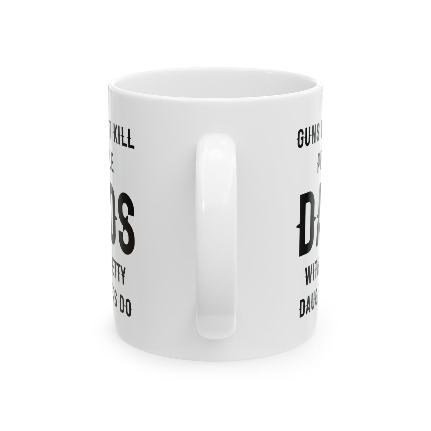 Dad Ceramic Coffee Mug - Guns Don't Kill People Dads with Pretty Daughters Do | Father's Day Gift