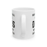 Load image into Gallery viewer, Dad Ceramic Coffee Mug - Guns Don&#39;t Kill People Dads with Pretty Daughters Do | Father&#39;s Day Gift
