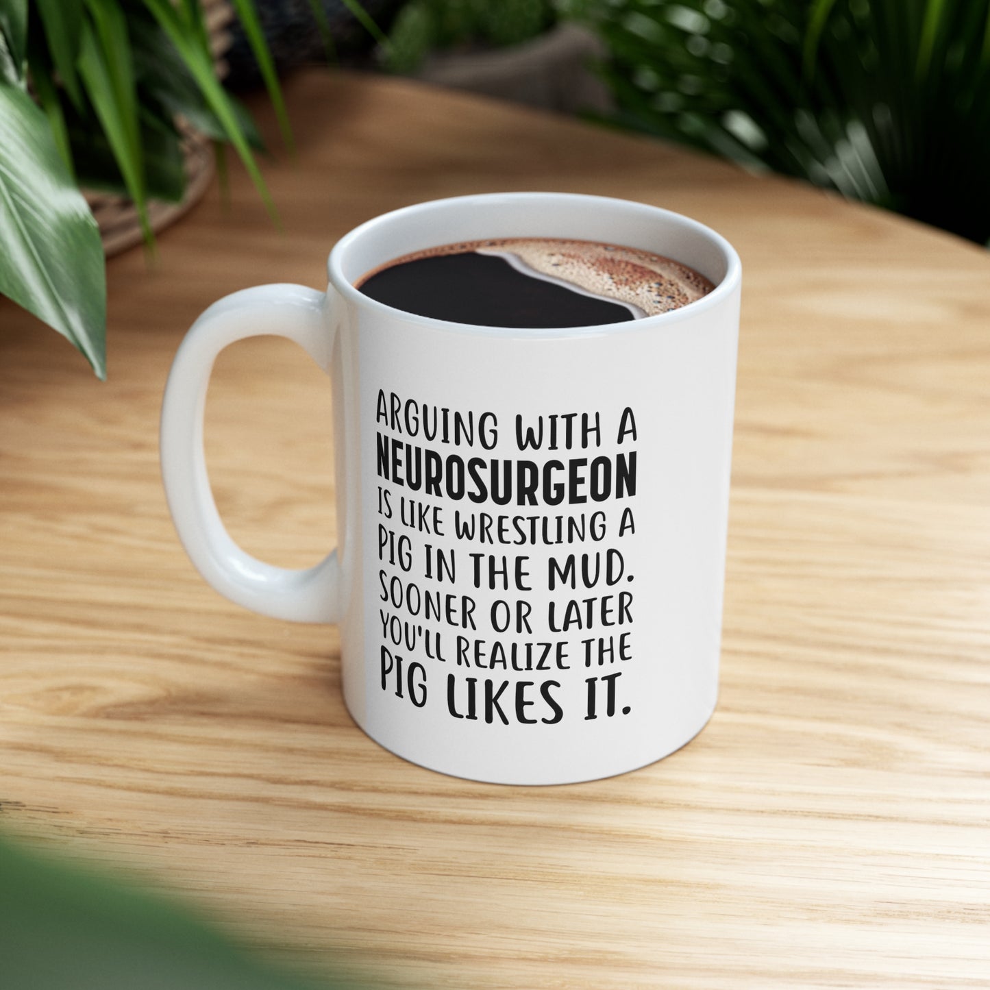 Neurosurgeon Coffee Mug - Arguing With A Neurosurgeon Is Like Wrestling A Pig In The Mud | Funny Gift