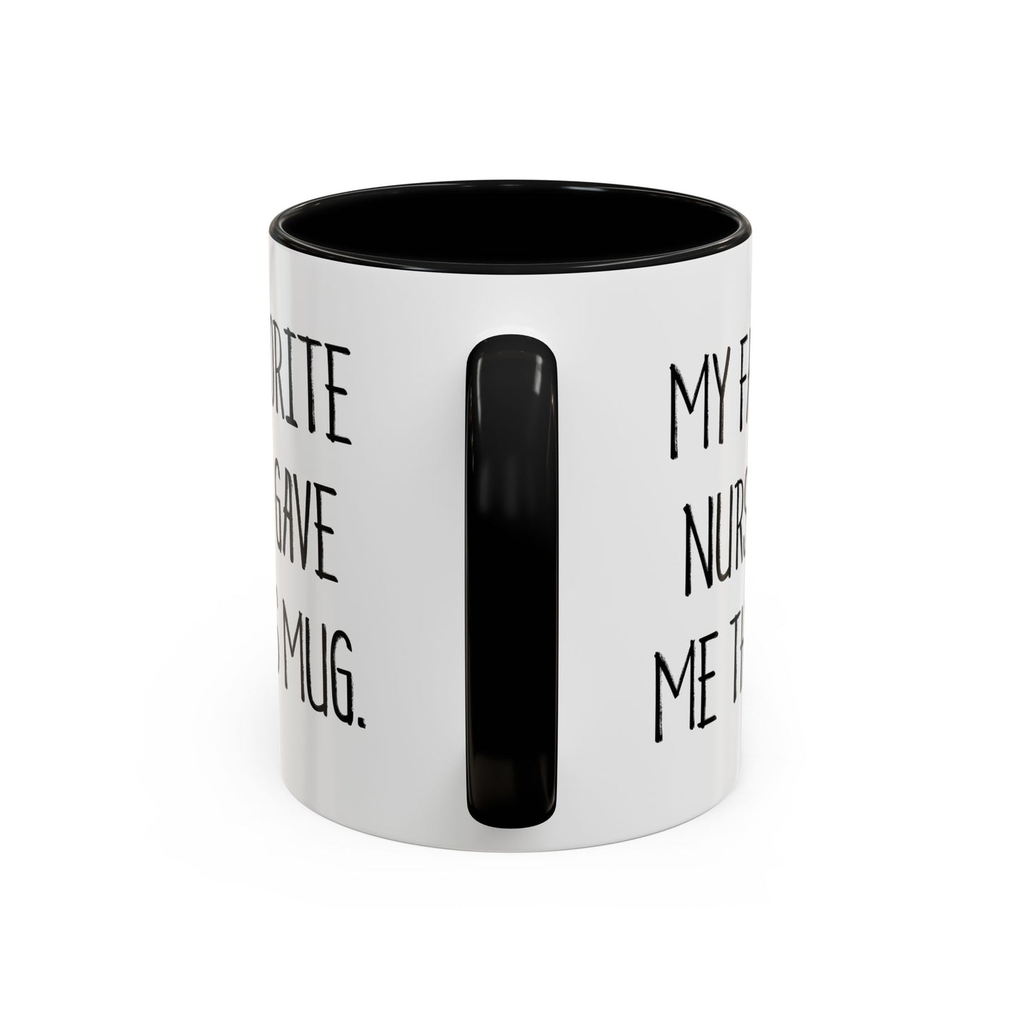 Nurse Ceramic Coffee Mug - My Favorite Nurse Gave Me This Mug | Graduation Gift