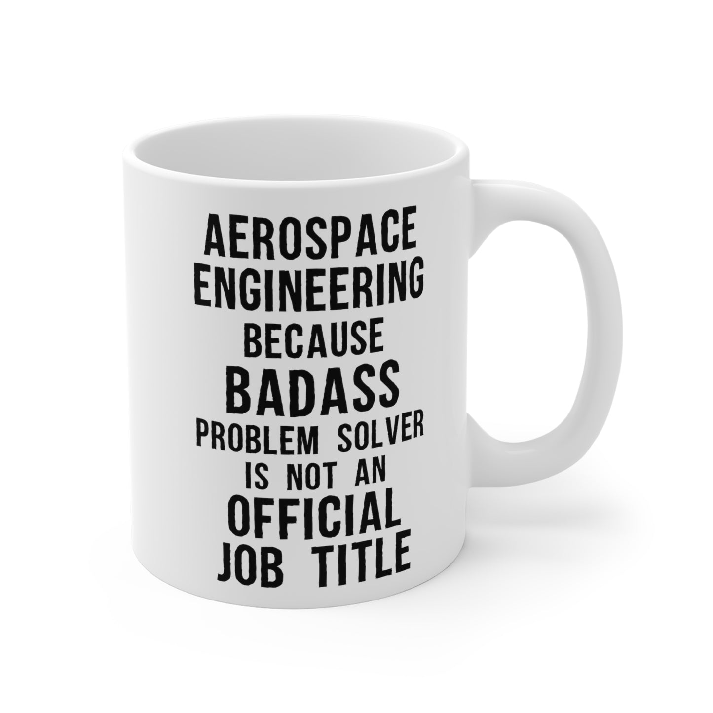 Aerospace Engineer Coffee Mug - Because Badass Problem Solver is Not an Official Job Title | Perfect Gift