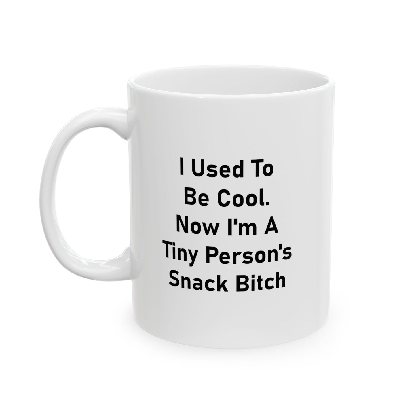 Mom Ceramic Coffee Mug - I Used To Be Cool. Now I'm A Tiny Person's Snack Bitch | Mother's Day Gift