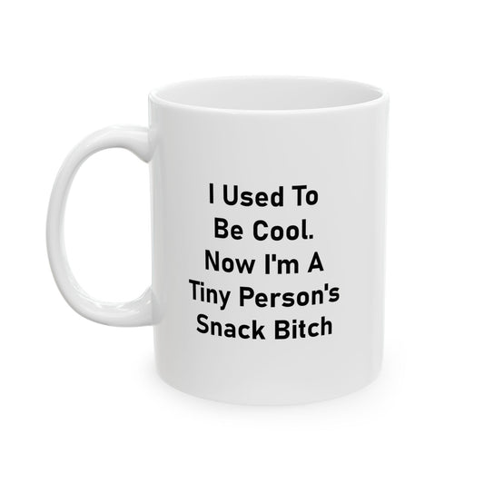Mom Ceramic Coffee Mug - I Used To Be Cool. Now I'm A Tiny Person's Snack Bitch | Mother's Day Gift