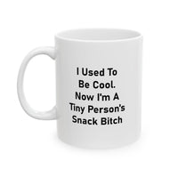 Load image into Gallery viewer, Mom Ceramic Coffee Mug - I Used To Be Cool. Now I&#39;m A Tiny Person&#39;s Snack Bitch | Mother&#39;s Day Gift
