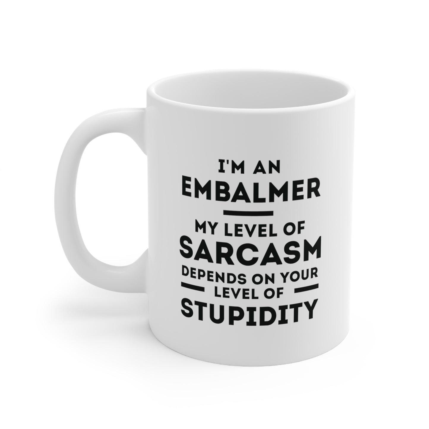 Embalmer Coffee Mug - My Level of Sarcasm Depends on Your Level of Stupidity | Funny Gift for Coworkers