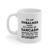 Load image into Gallery viewer, Embalmer Coffee Mug - My Level of Sarcasm Depends on Your Level of Stupidity | Funny Gift for Coworkers
