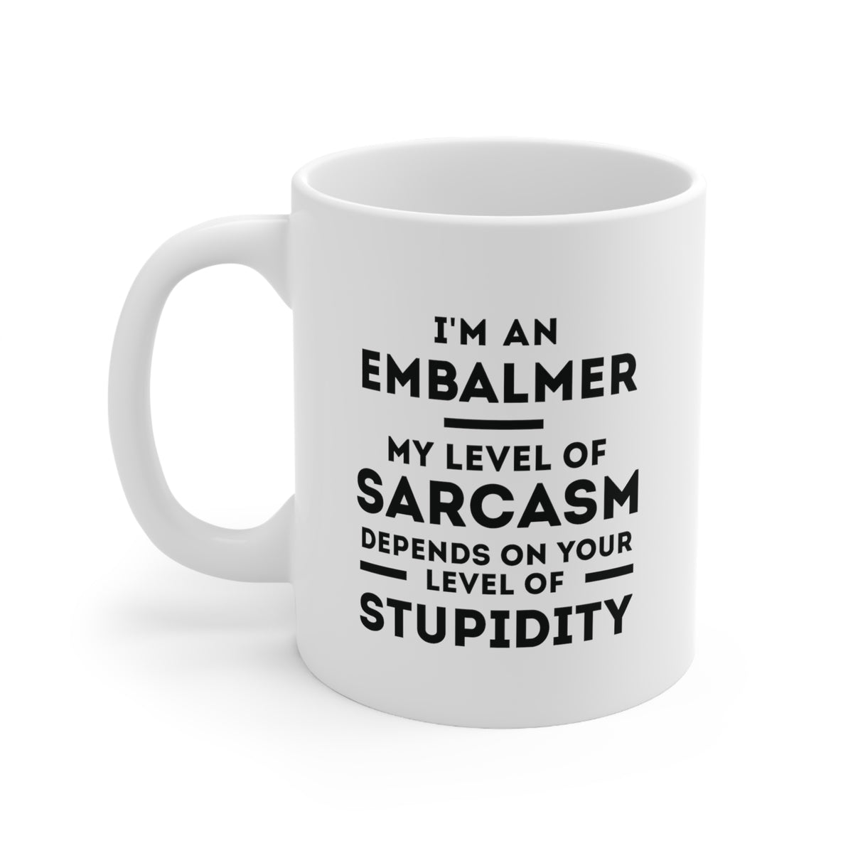 Funny Embalmer Coffee Mug - My Level of Sarcasm Depends on Your Level of Stupidity - Unique Gifts For Embalmer Coworkers Colleagues