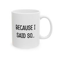 Load image into Gallery viewer, Mom Funny Coffee Mug - Because I Said So... | Mother&#39;s Day Gift
