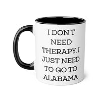 Load image into Gallery viewer, Alabama Coffee Mug - I Don&#39;t Need Therapy Design | Perfect Gift for Alabama Lovers
