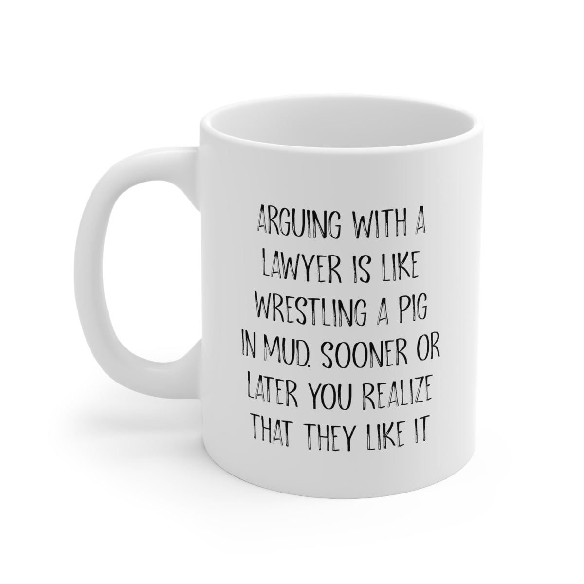 Arguing With A Lawyer Is Like Wrestling A Pig In Mud. Sooner Or Later You Realize That They Like It – Funny Coffee Mug For Lawyer