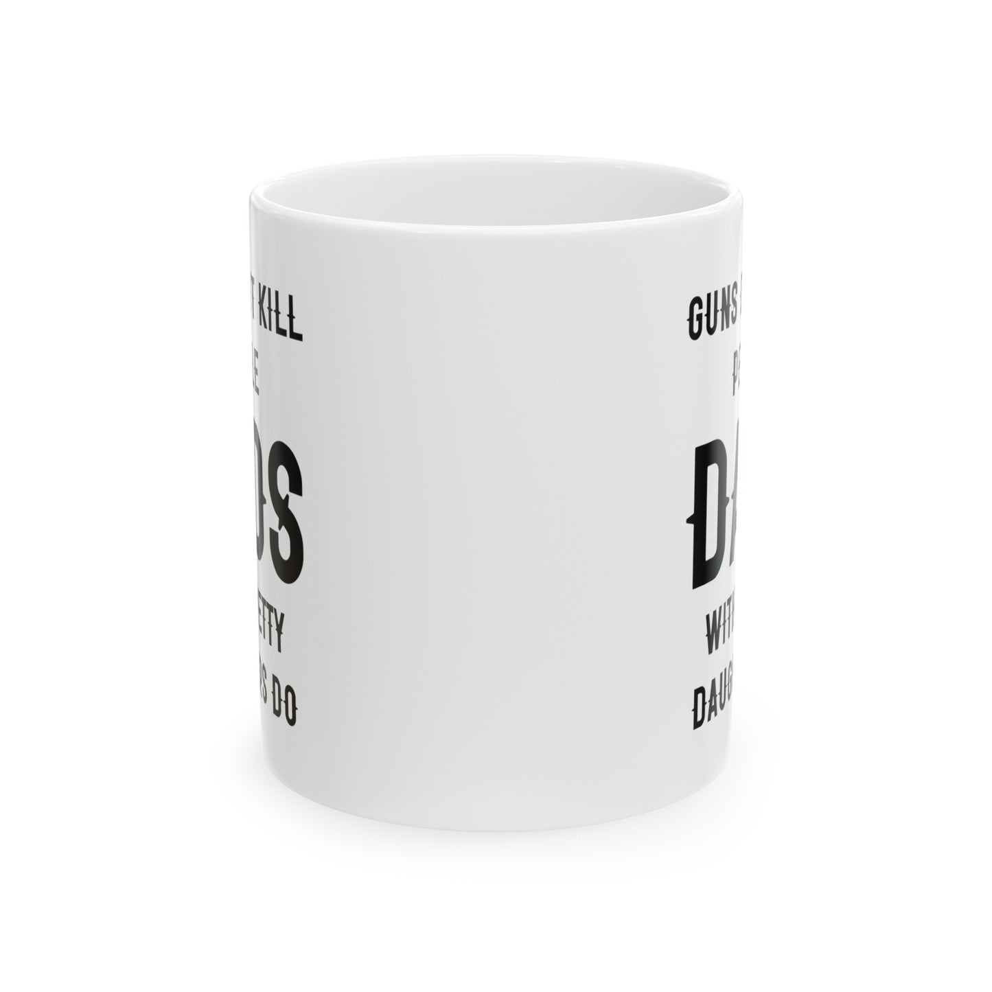 Dad Ceramic Coffee Mug - Guns Don't Kill People Dads with Pretty Daughters Do | Father's Day Gift