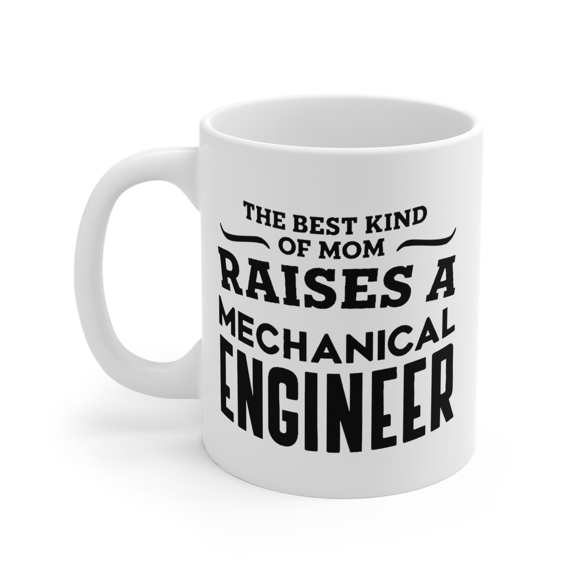 Funny Mechanical engineer Mother's Day 11oz Coffee Mug - The Best Kind of Mom - Unique Inspirational Sarcasm Gift From Son and Daughter - CA