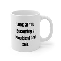 Load image into Gallery viewer, Friend Funny Coffee Mug - Look at You Becoming a President and Shit | Graduation Gift
