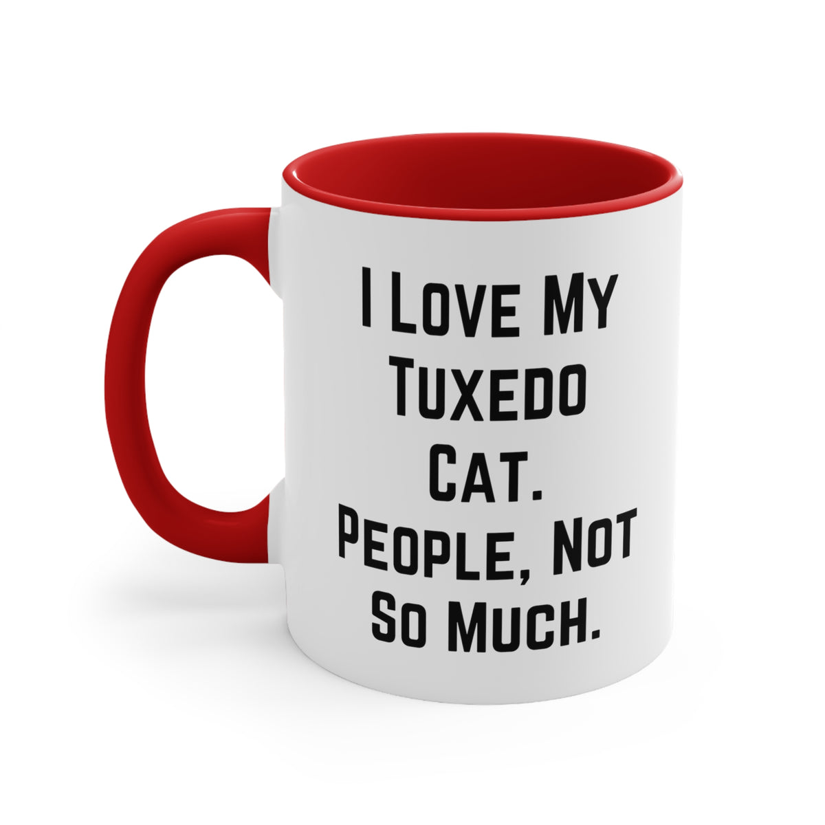 Special Tuxedo Cat Gifts, I Love My Tuxedo Cat. People, Not So Much, Cool Birthday Two Tone 11oz Mug Gifts For Cat Lovers, Unique tuxedo cat gifts, Tuxedo cat gift ideas, Personalized tuxedo cat