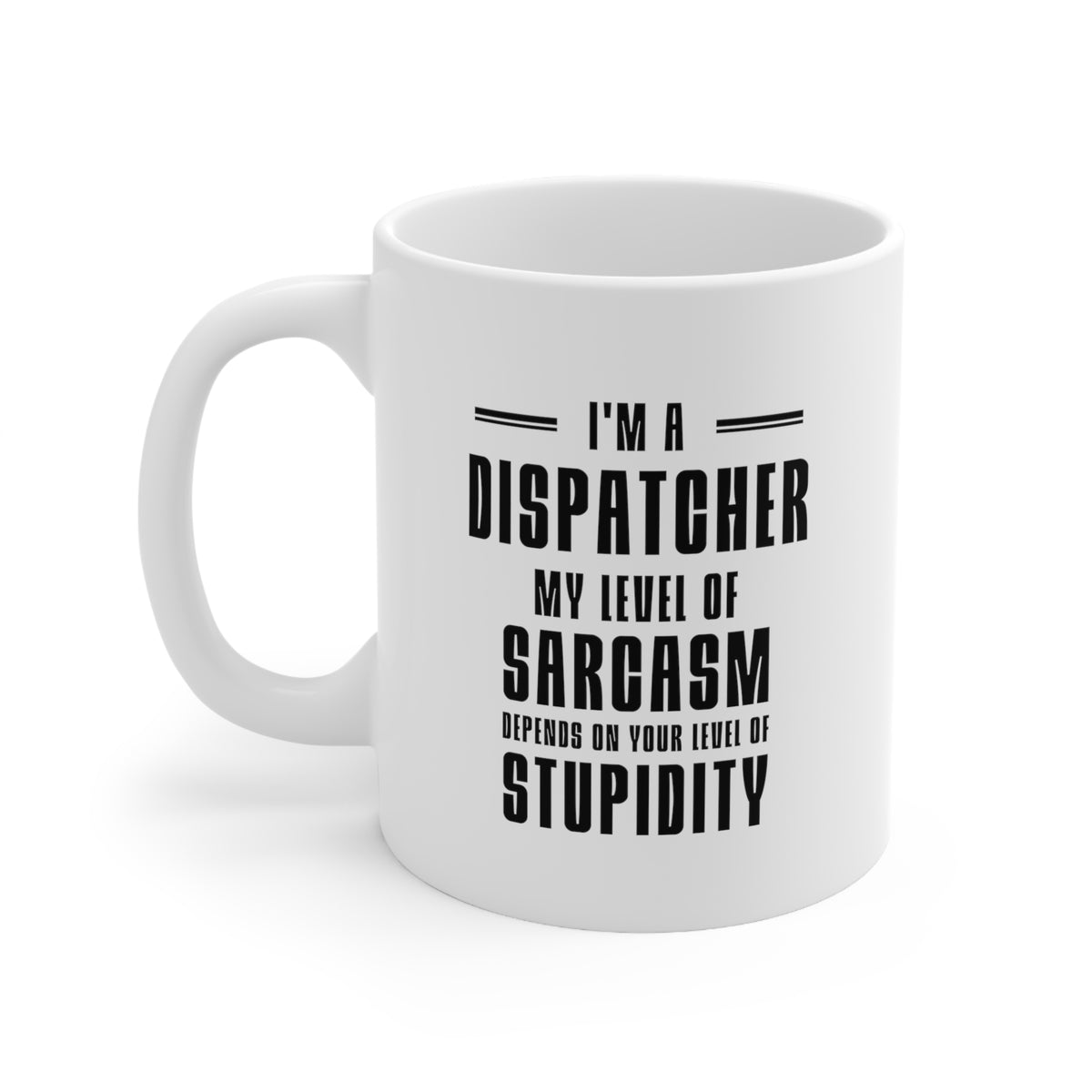 Funny Dispatcher Coffee Mug - My Level of Sarcasm Depends on Your Level of Stupidity - Unique Gifts For Dispatcher Coworkers Colleagues