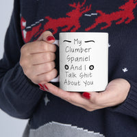 Load image into Gallery viewer, Clumber Spaniel Dog Owner Coffee Mug - My Dog and I Talk Shit About You | Pet Lover Gift
