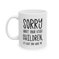 Load image into Gallery viewer, Mom Funny Coffee Mug - Sorry About Your Other Children | Mother&#39;s Day Gift
