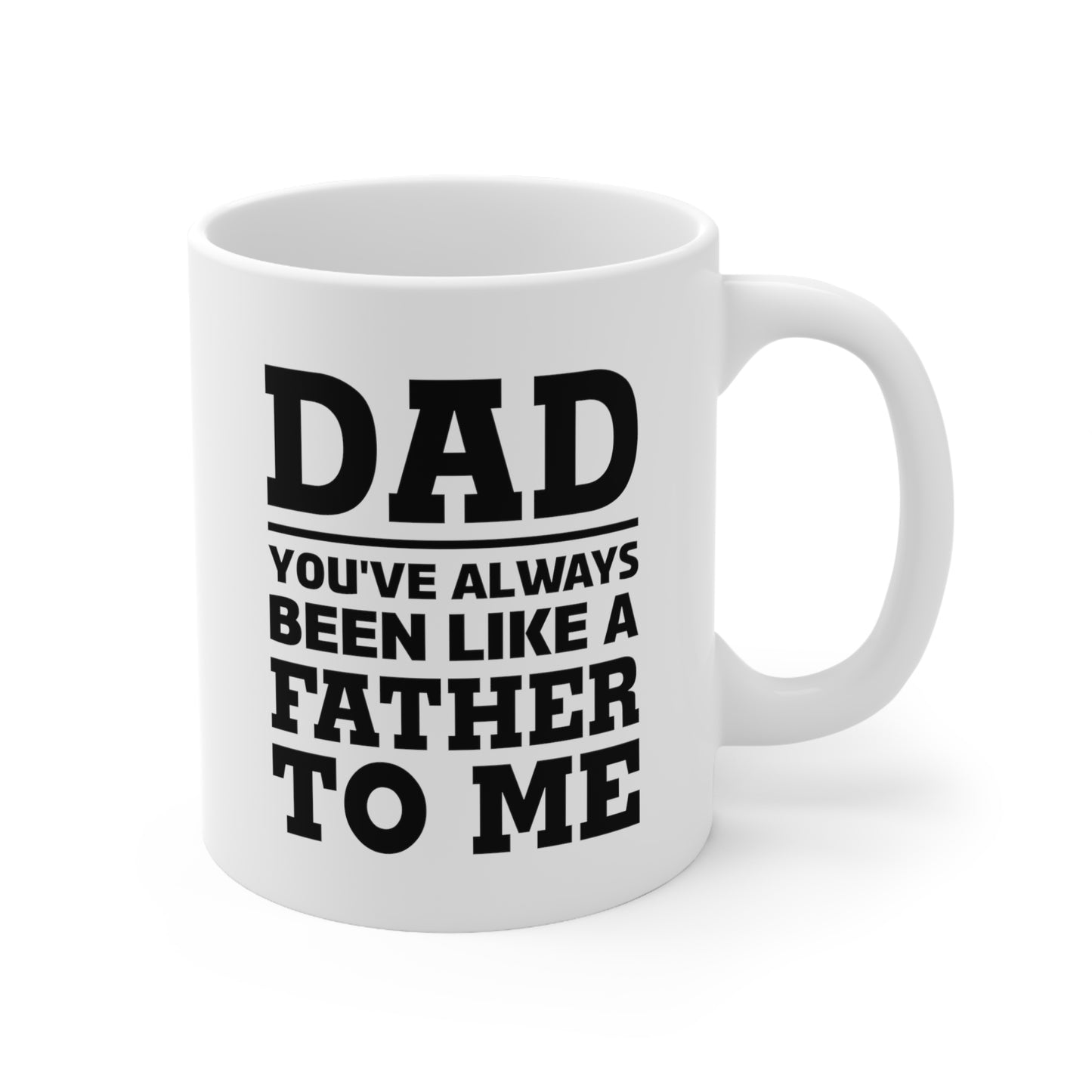 Funny Father's Day Coffee Mug for Dad - You've Always Been Like A Father To Me Mug - Best Birthday Christmas from Daughter Son Ceramic Coffee Cup