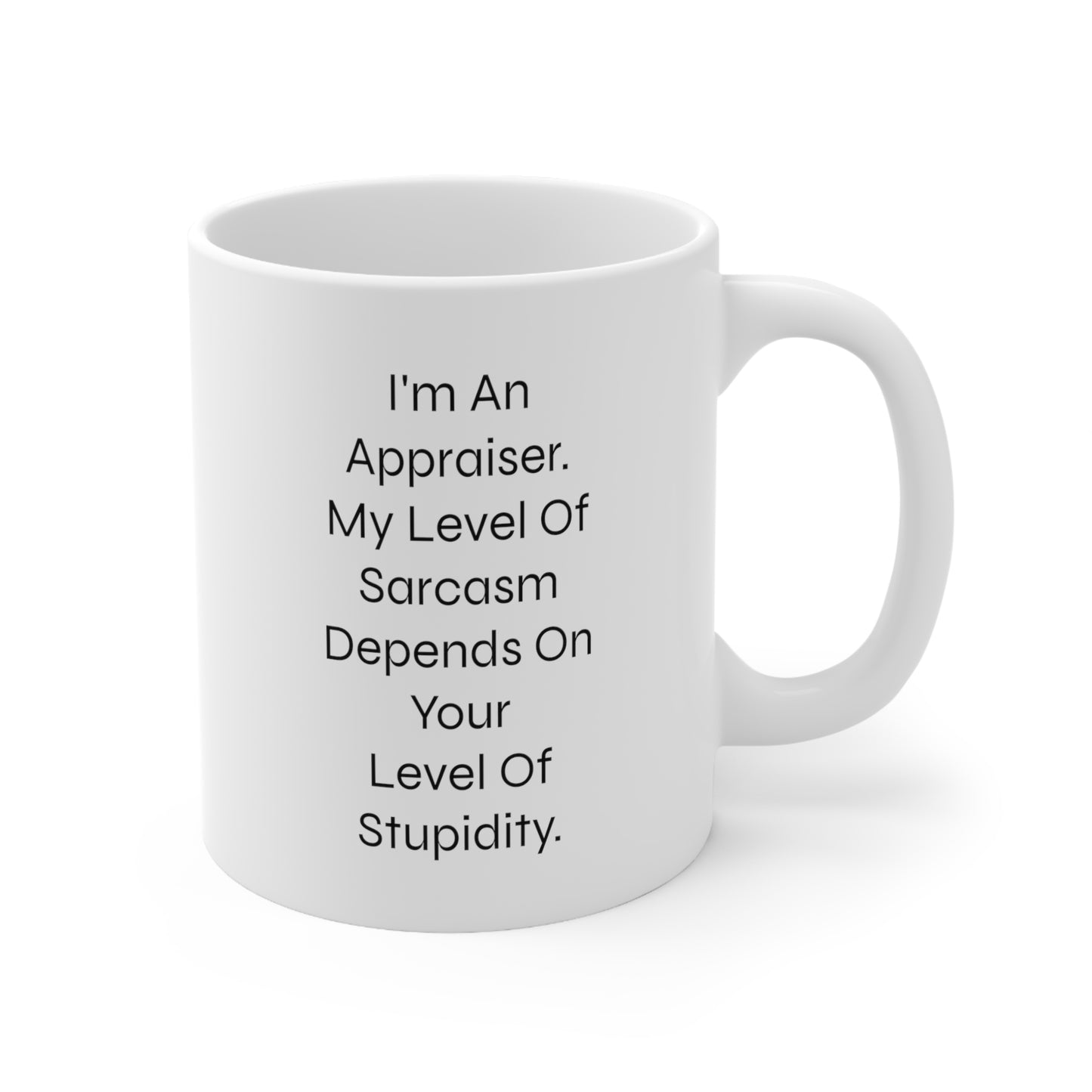Appraiser Coffee Mug - My Level Of Sarcasm Depends On Your Level Of Stupidity | Funny Gift