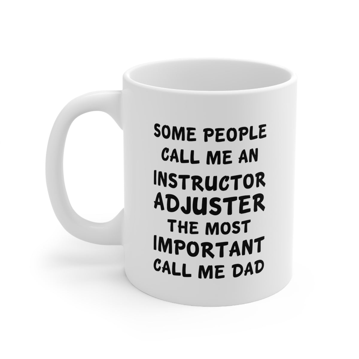 Funny Insurance adjuster Father's Day 11oz Coffee Mug - Call Me Dad - Unique Inspirational Sarcasm Gift From Son and Daughter