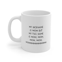 Load image into Gallery viewer, Mom Ceramic Coffee Mug - My Nickname Is Mom, Mom, Mom | Mother&#39;s Day Gift
