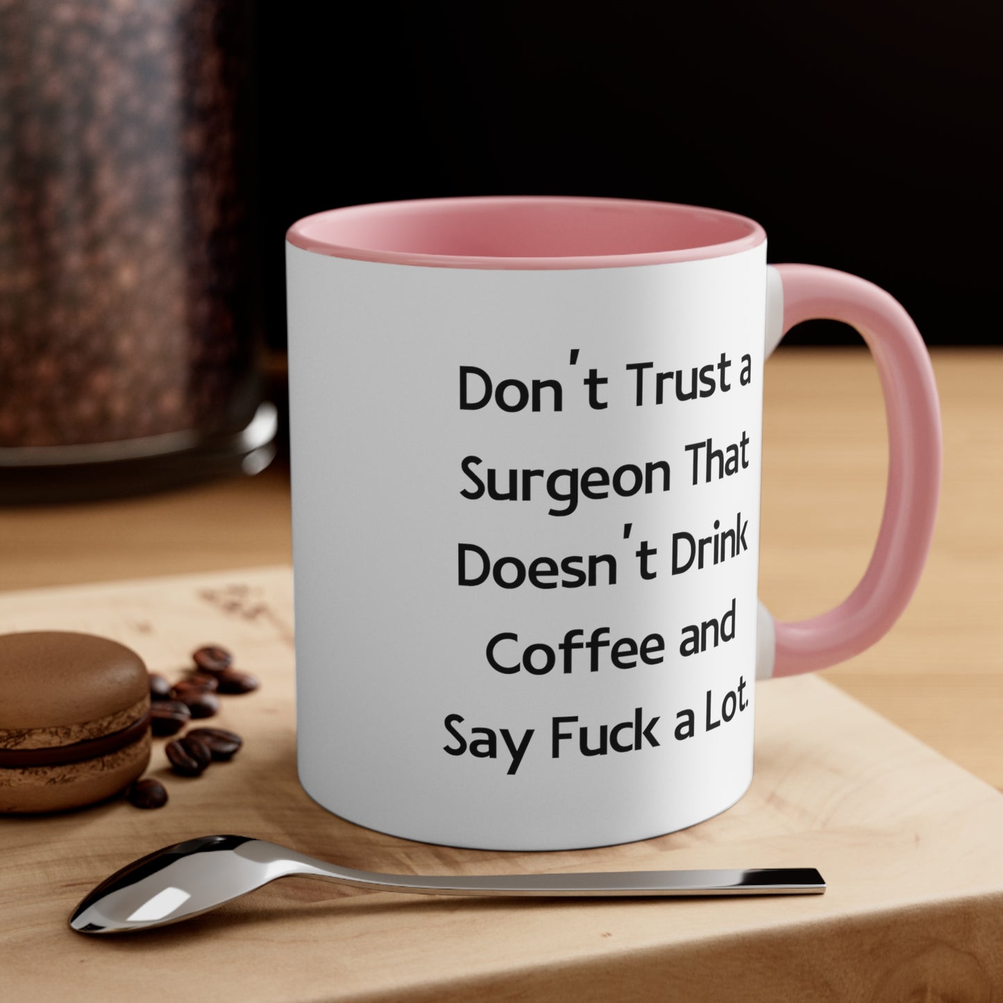 Surgeon Coffee Mug - Don't Trust a Surgeon That Doesn't Drink Coffee and Say Fuck a Lot | Birthday Gift