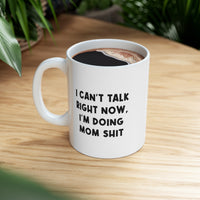 Load image into Gallery viewer, Mom Ceramic Coffee Mug - I Can&#39;t Talk Right Now, I&#39;m Doing Mom Shit | Funny Mother&#39;s Day Gift
