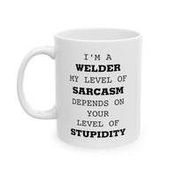Load image into Gallery viewer, Welder Coffee Mug - I&#39;m A Welder. My Level Of Sarcasm Depends On Your Level Of Stupidity | Funny Gift
