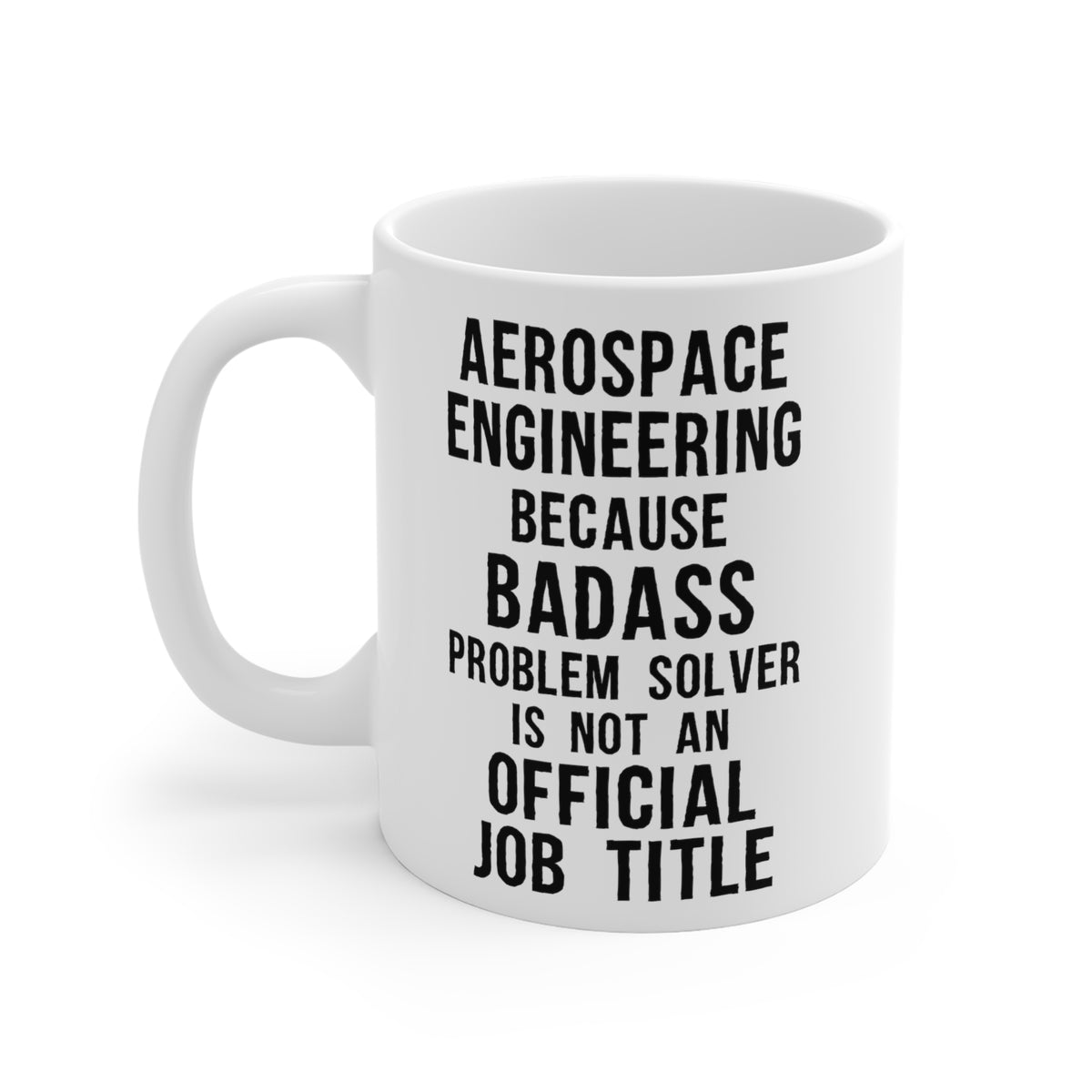 Aerospace Engineer Gifts - Aerospace Engineering Because Badass Problem Solver is Not an Official Job Title - Aerospace Engineer White Coffee Mug