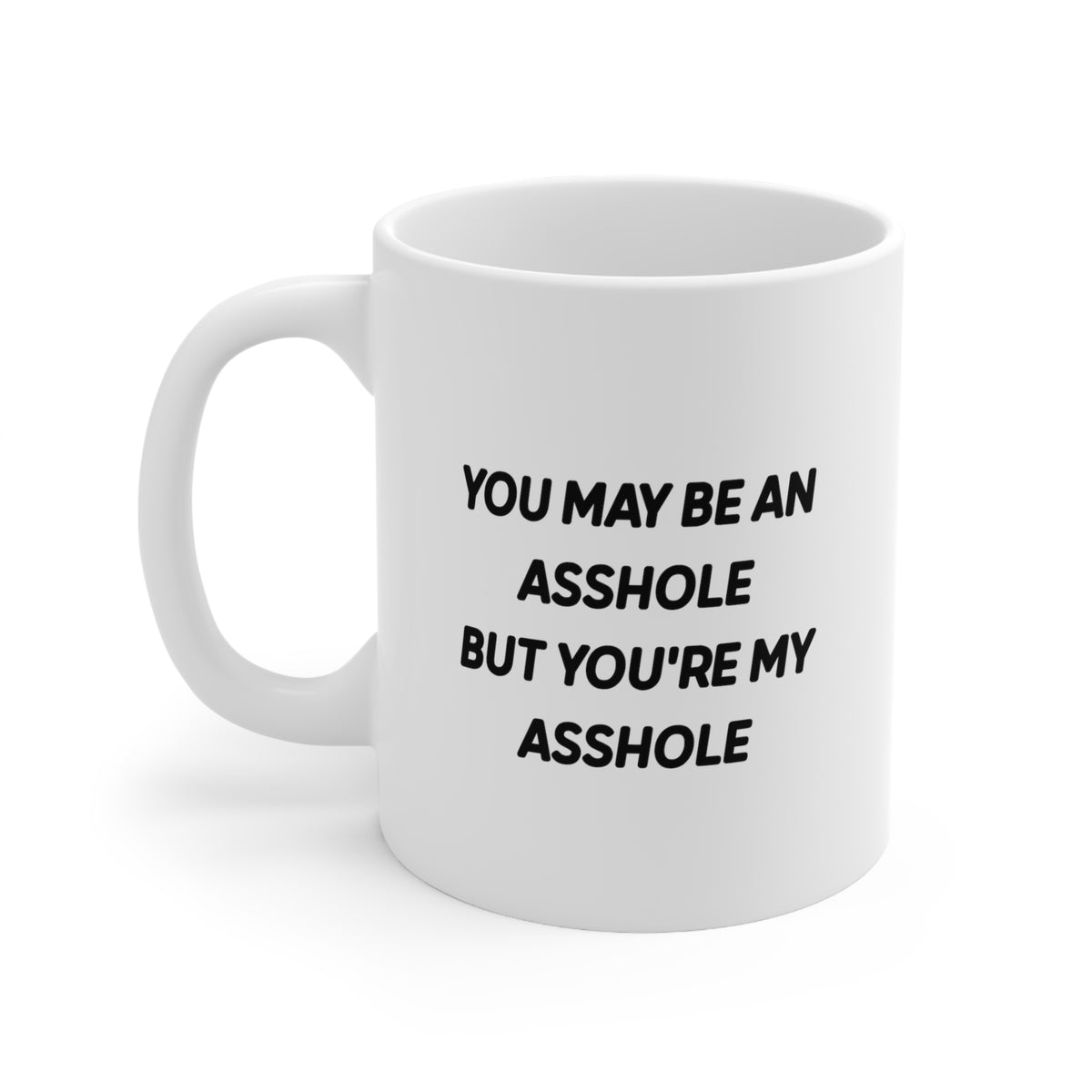Valentine’s Day Coffee Mug - You may be an Asshole but you're my Asshole - Funny Gifts For Husband From Wife