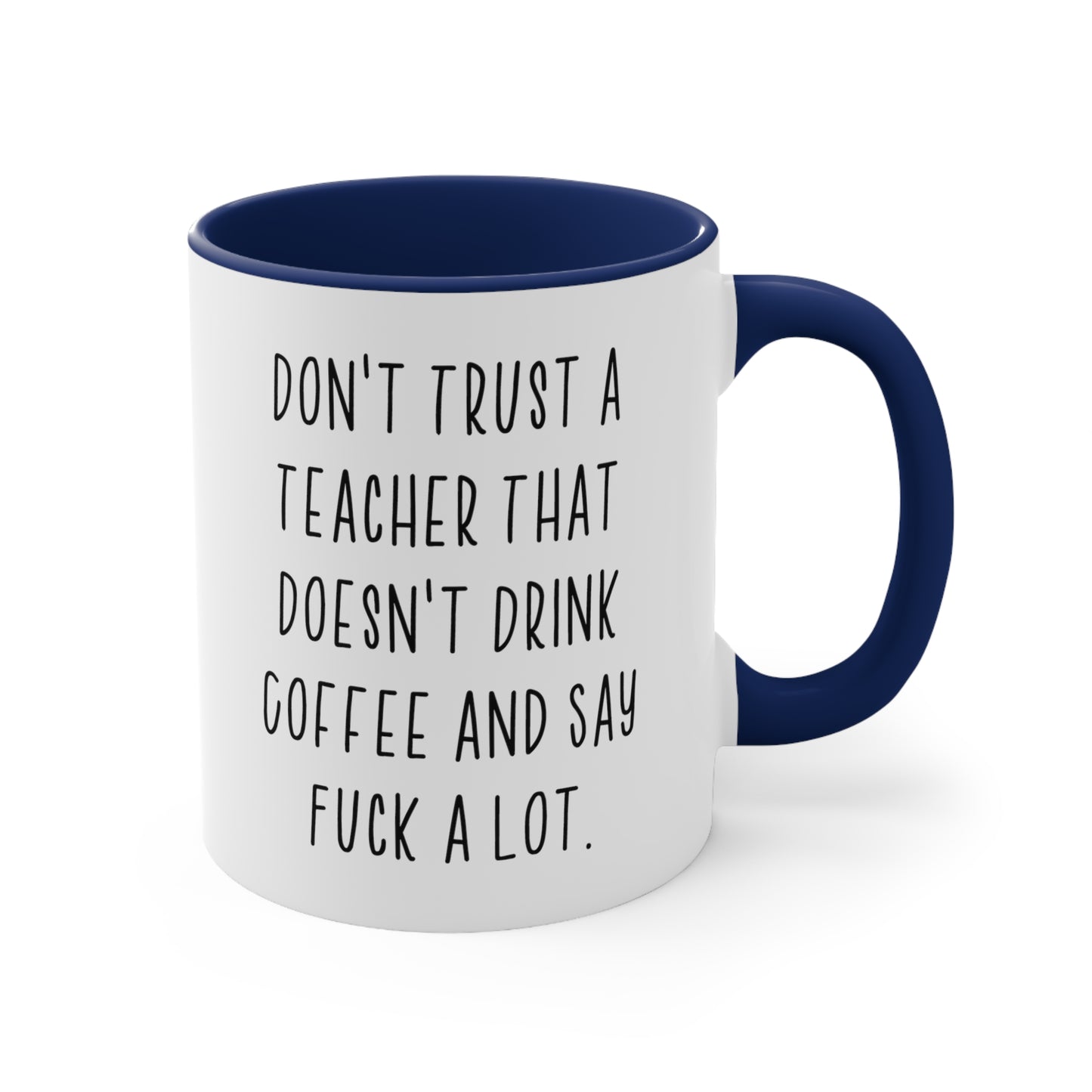 Fun Teacher s, Don't Trust a Teacher That Doesn't Drink Coffee and Say Fuck a Lot, Birthday Two Tone 11oz Mug For Teacher