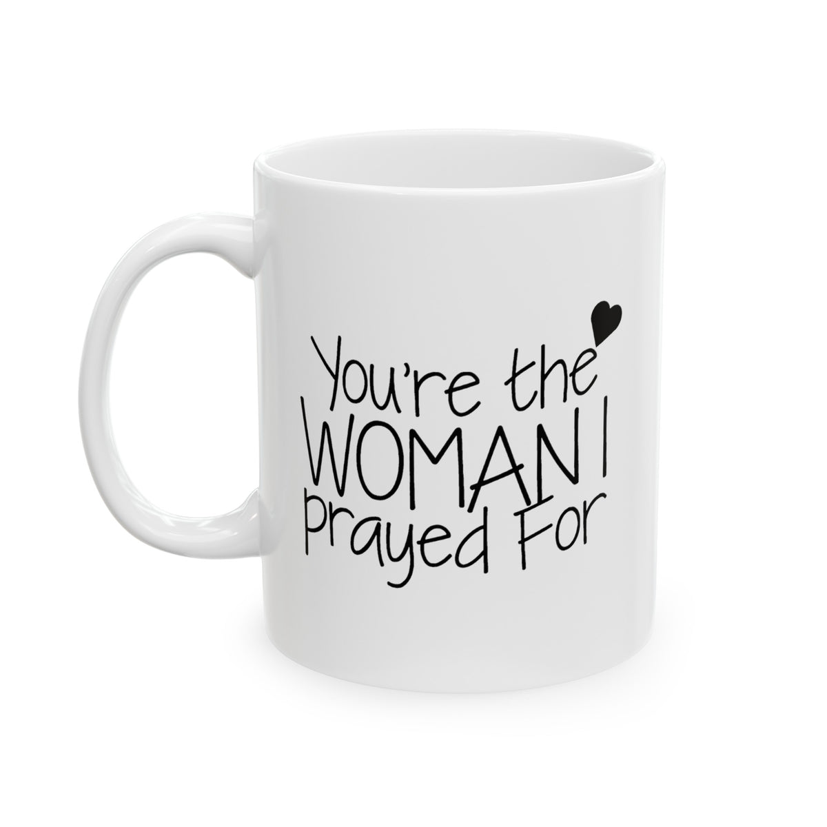 Valentine's Day Coffee Mug - You're the Woman I prayed For - Funny Gifts For Women From Men