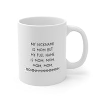 Load image into Gallery viewer, Mom Ceramic Coffee Mug - My Nickname Is Mom, Mom, Mom | Mother&#39;s Day Gift
