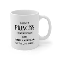 Load image into Gallery viewer, Veteran Coffee Mug - I Am Not A Princess. I Don’t Need Saving. I Am A Female Veteran. I Got This Crap Handled White Tea Cup
