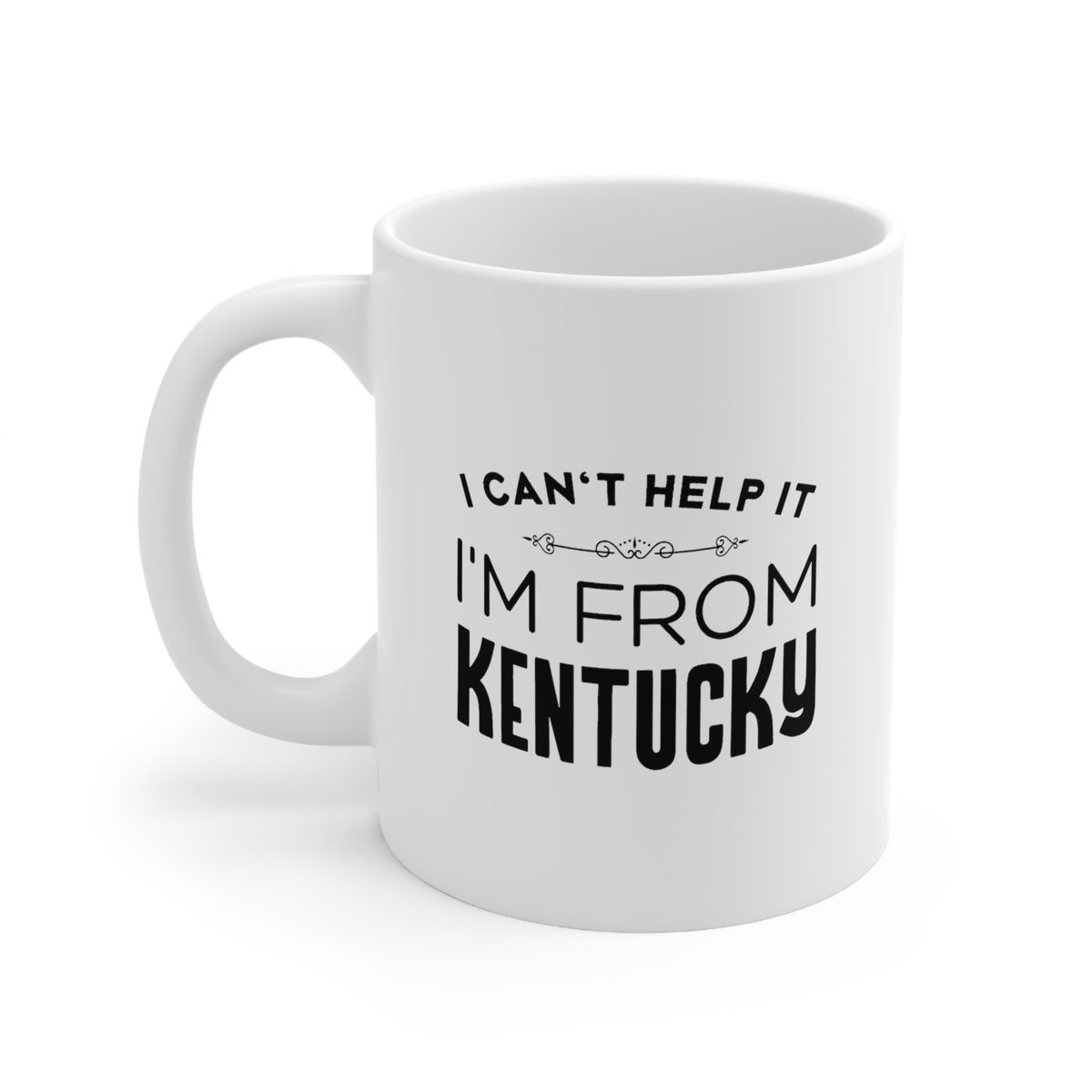 Kentucky State 11oz Coffee Mug - I can't help it. I'm from - Unique Funny Gift For Men and Women