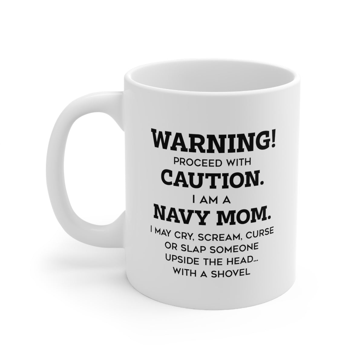 Warning! Proceed With Caution. I Am A Navy Mom. I May Cry, Scream, Curse Or Slap - Funny Navy Mom Ceramic Coffee Cup