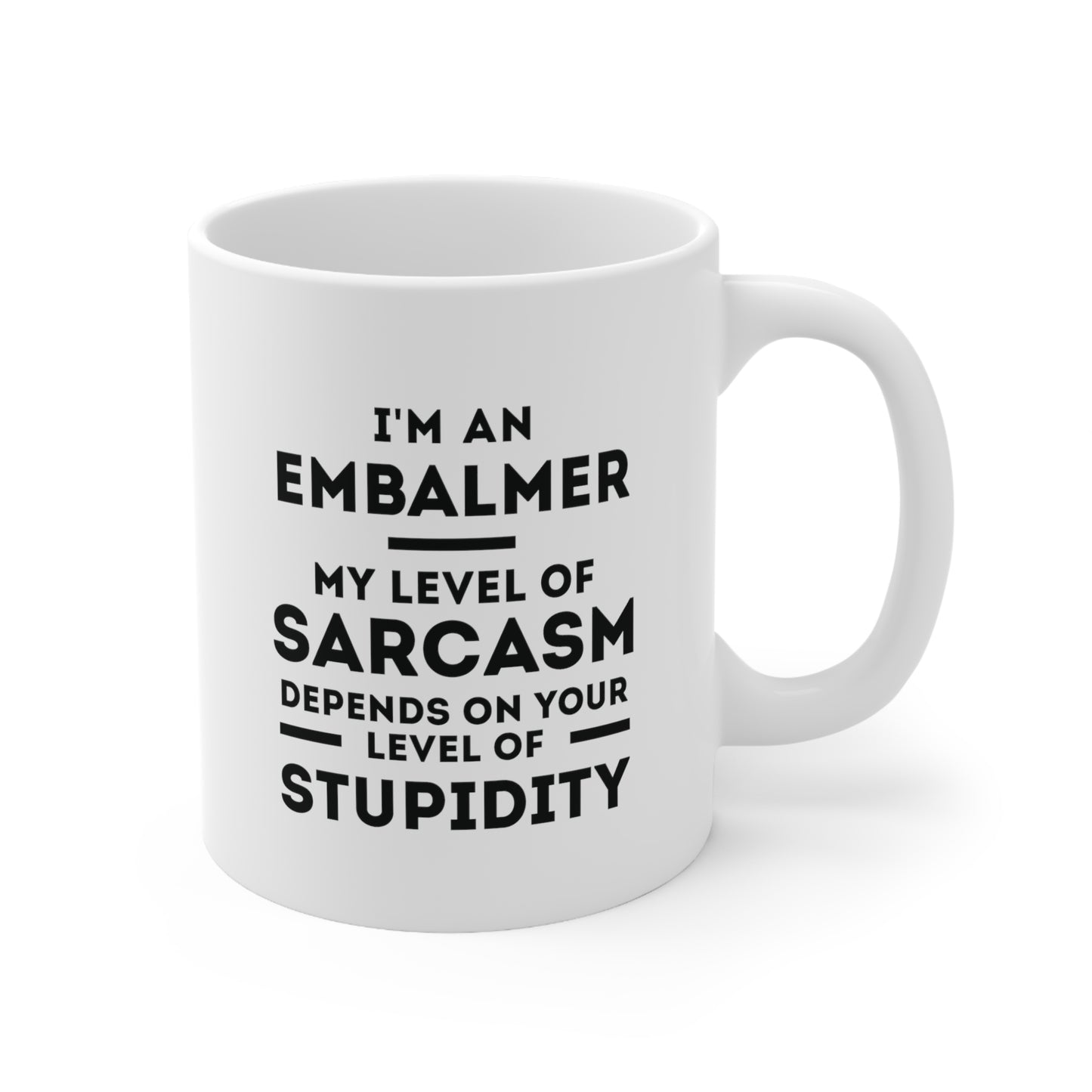Embalmer Coffee Mug - My Level of Sarcasm Depends on Your Level of Stupidity | Funny Gift for Coworkers