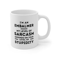 Load image into Gallery viewer, Embalmer Coffee Mug - My Level of Sarcasm Depends on Your Level of Stupidity | Funny Gift for Coworkers
