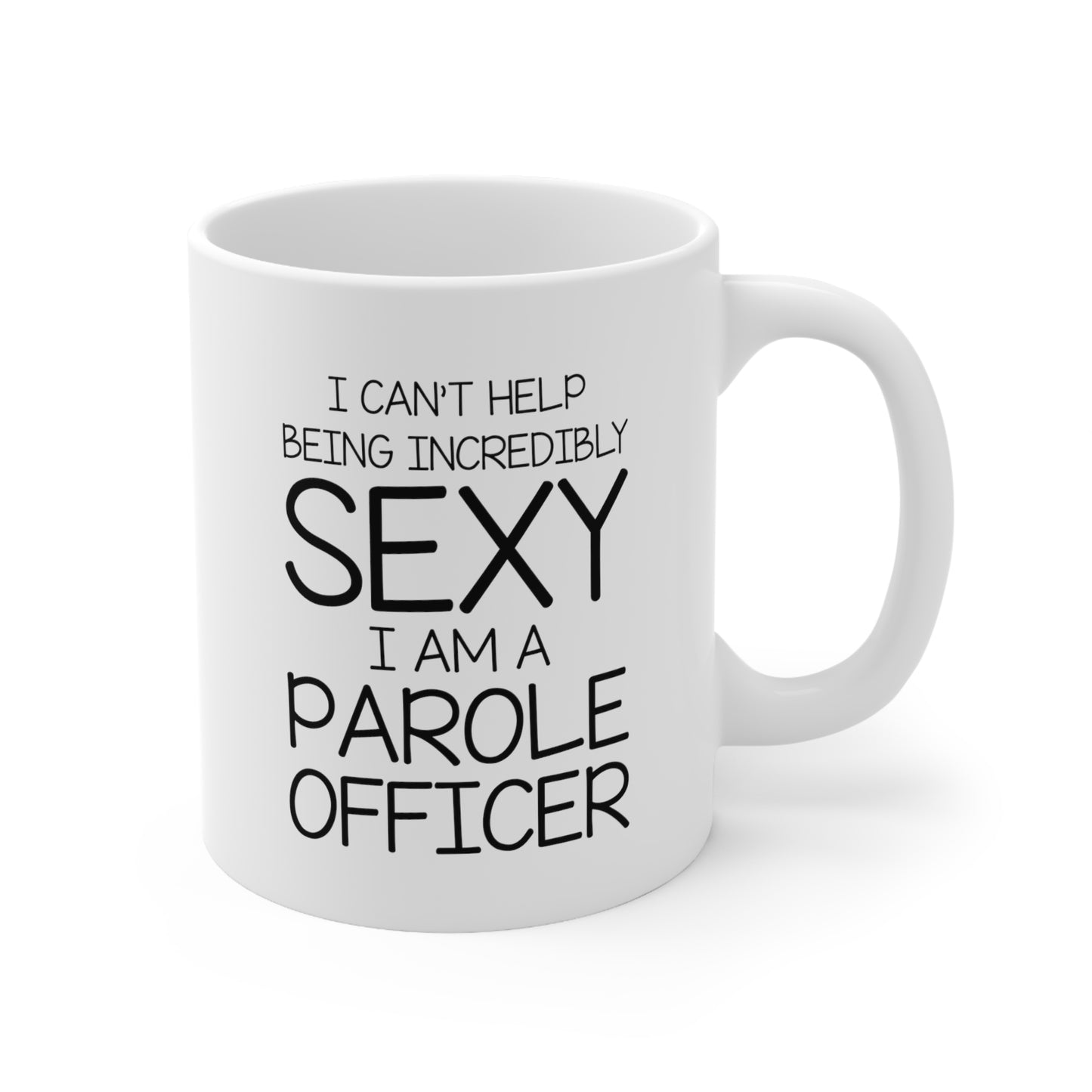 Funny Parole officer Gifts 11oz Coffee Mug - I am a Sexy Parole officer - Best Inspirational Gifts and Sarcasm