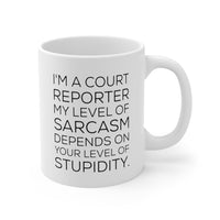 Load image into Gallery viewer, I&#39;m A Court reporter. My Level Of Sarcasm Depends On Your Level Of Stupidity. - Funny Court reporter 11oz Coffee Mug - Best Inspirational Gifts For Me
