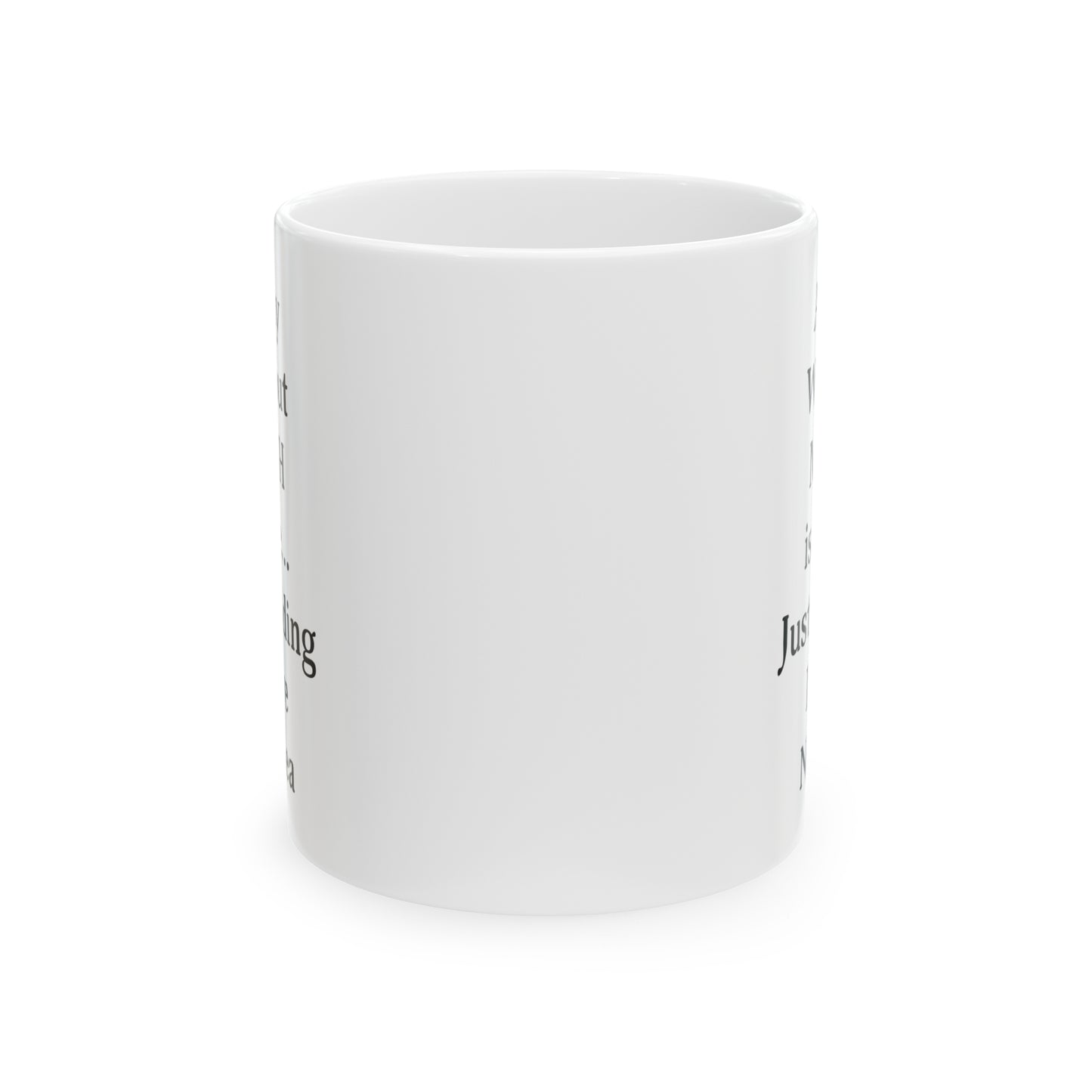Math Teacher Funny Coffee Mug - A Day Without MATH is like... Just Kidding | Teacher Appreciation Gift