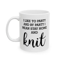 Load image into Gallery viewer, Knitting Enthusiast Ceramic Coffee Mug - I Like To Party And By Party I Mean Stay Home And Knit | Gift for Knitters
