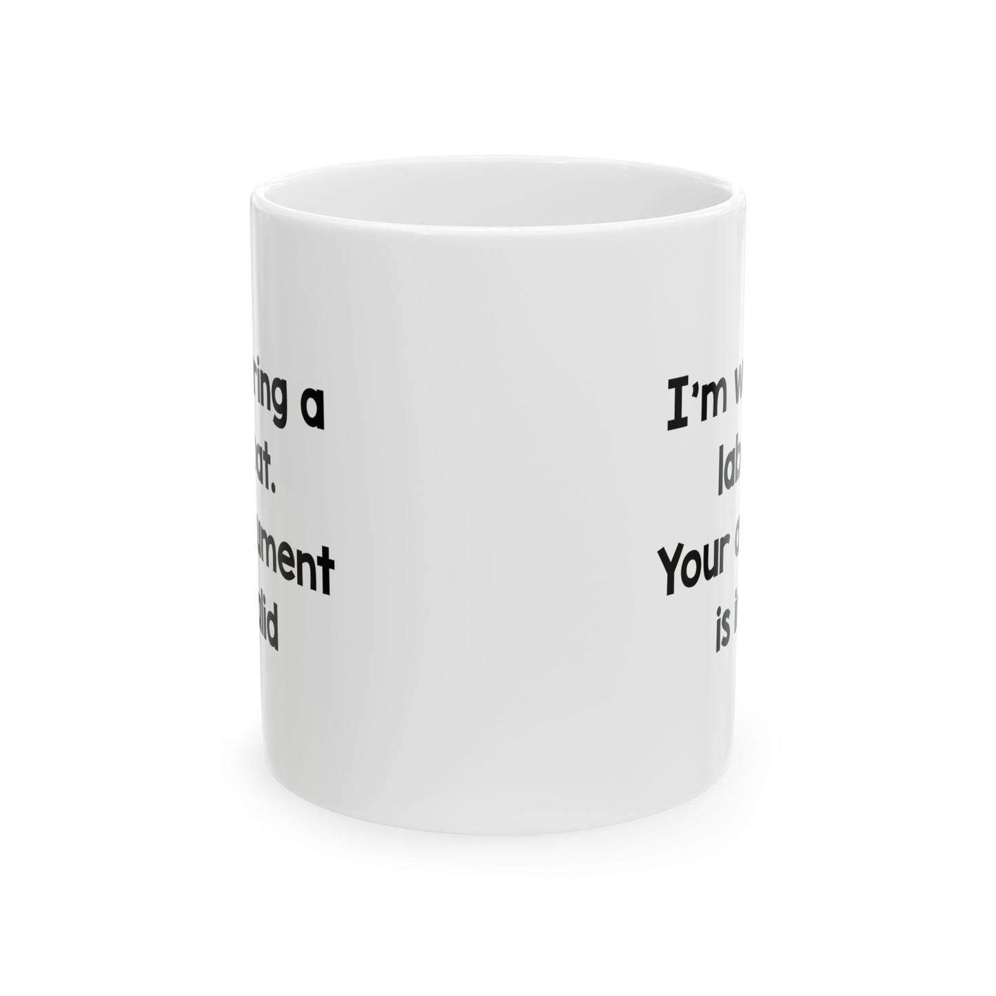 Science Teacher Coffee Mug - I'm Wearing A Lab Coat. Your Argument Is Invalid | Funny Gift