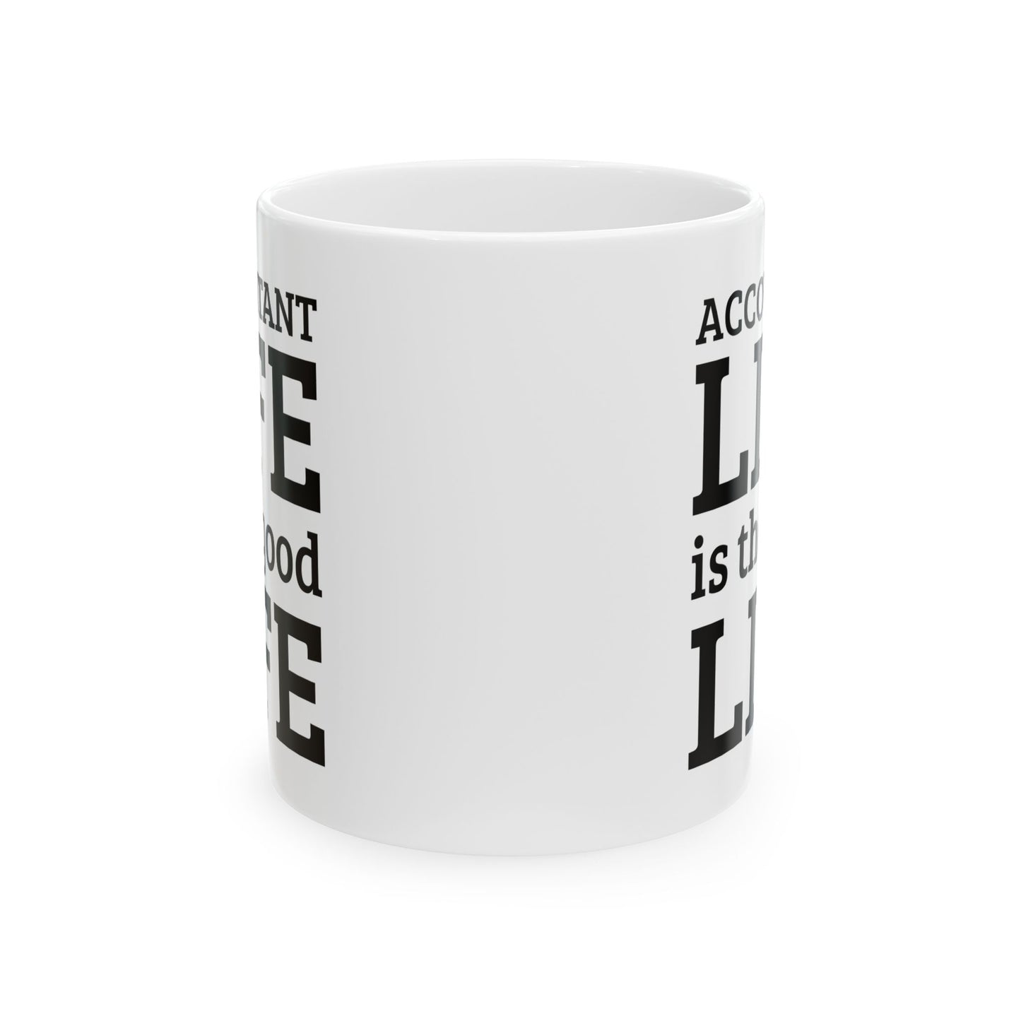 Accountant Ceramic Coffee Mug - Accountant Life is the Good Life | Funny Tax Gift