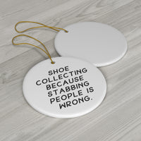 Load image into Gallery viewer, Shoe Collector Circle Ornament - Because Stabbing People is Wrong | Unique Christmas Gift
