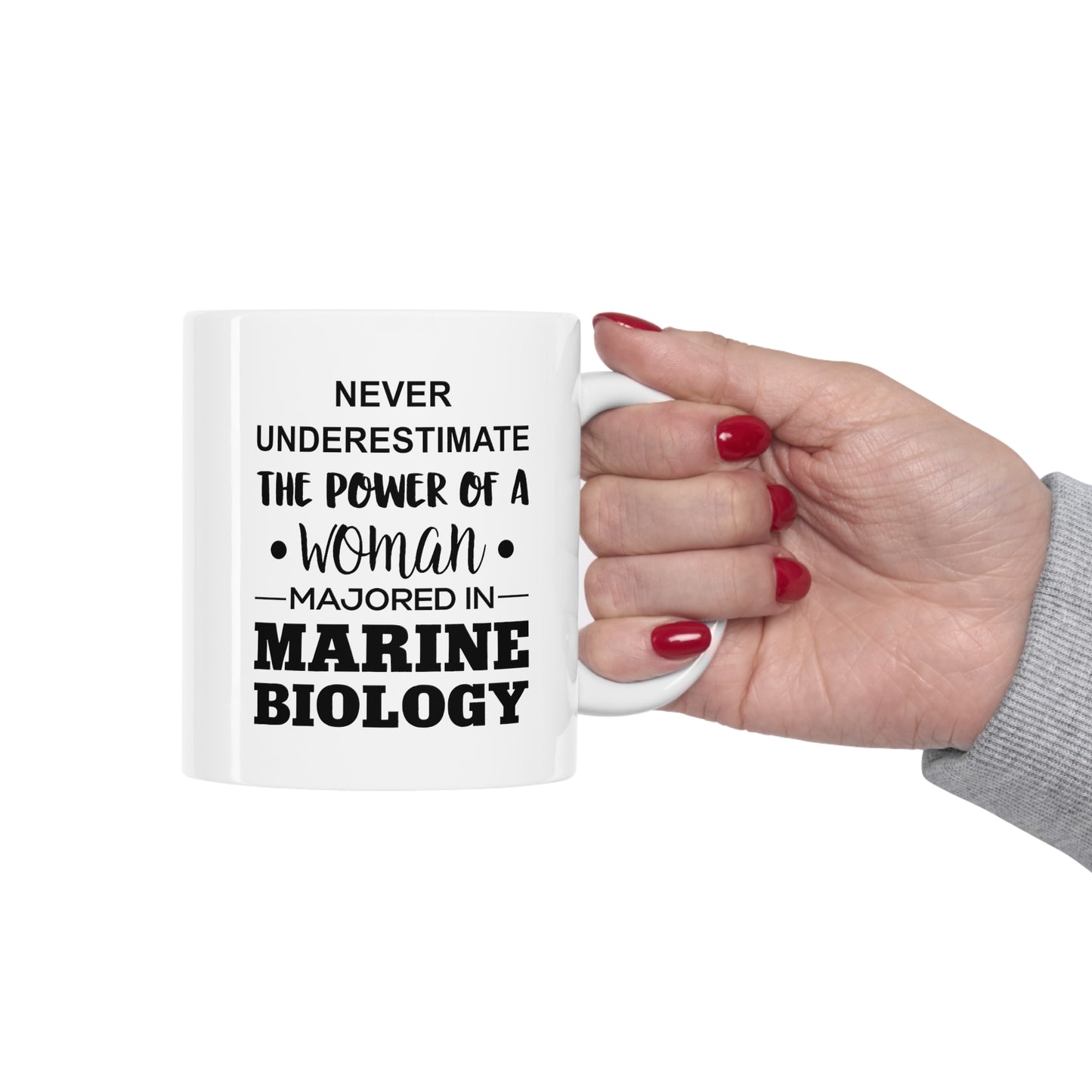 Never Underestimate The Power Of A Woman Majored In Marine Biology - Funny Marine Biologist Ceramic Coffee Cup