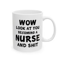 Load image into Gallery viewer, Nurse Funny Coffee Mug - Wow, Look at You Becoming a Nurse and Shit | Graduation Gift
